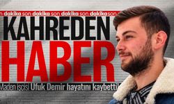 Maden işçisi Ufuk Demir hayatını kaybetti!