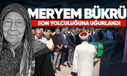Meryem Bükrü dualarla son yolculuğuna uğurlandı