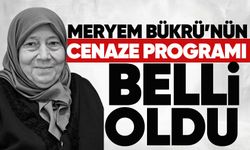 Meryem Bükrü’nün cenaze programı belli oldu