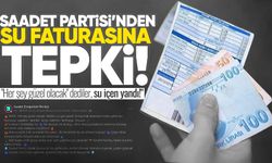 Saadet Partisi’nden su faturasına tepki: "Her şey güzel olacak" dediler, su içen yandı!"