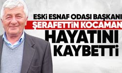 Eski Esnaf Odası Başkanı Şerafettin Kocaman yaşama veda etti