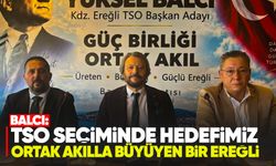 Balcı: TSO seçiminde hedefimiz ortak akılla büyüyen bir Ereğli