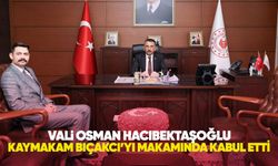 Vali Hacıbektaşoğlu, Kaymakam Bıçakcı’yı makamında kabul etti