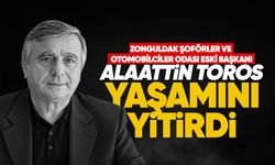 Zonguldak Şoförler ve Otomobilciler Odası eski Başkanı Alaattin Toros yaşamını yitirdi