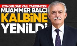 Zonguldak Vali Yardımcısı Muammer Balcı kalbine yenildi