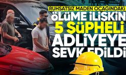 Zonguldak'ta ruhsatsız maden ocağındaki ölüme ilişkin 5 şüpheli adliyeye sevk edildi