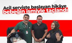 Acil serviste başlayan hikâye, bebeğin ismiyle taçlandı