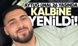 Aytuğ Ünal 26 yaşında kalbine yenik düştü