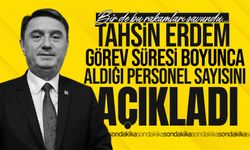 Tahsin Erdem görev süresi boyunca aldığı personel sayısını açıkladı