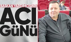 Başkan Yardımcısı Ersin Zaman’ın acı günü