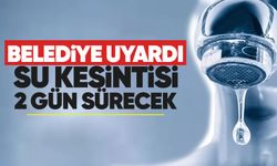 Belediyeden su kesintisi uyarısı: 2 gün sürecek