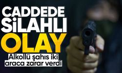 Caddede silahlı olay: Alkollü şahıs iki araca zarar verdi
