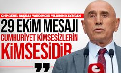 CHP Genel Başkan Yardımcısı Yıldırım Kaya’dan 29 Ekim mesajı: “Cumhuriyet kimsesizlerin kimsesidir”