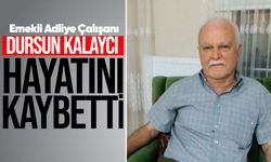 Emekli adliye çalışanı Dursun Kalaycı’dan acı haber