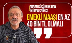 Adnan Küçükvar'dan emekli maaşlarında intibak çağrısı: “En az 40 bin lira olmalı”