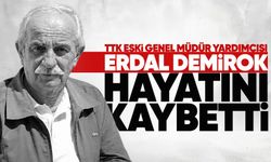 TTK’nın eski Genel Müdür Yardımcısı Erdal Demirok hayatını kaybetti