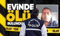 45 yaşındaki adam evinde ölü bulundu