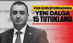 Fon soruşturmasında yeni dalga: 15 tutuklama!