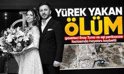 Gazeteci Eray Tuna ve eşi peribacası faciasında hayatını kaybetti