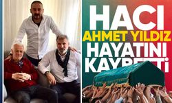 Hacı Ahmet Yıldız hayatını kaybetti