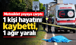 Motosiklet yayaya çarptı: 1 kişi hayatını kaybetti