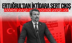 Ertuğrul’dan iktidara sert eleştiri: “Adalette yangın var, ekonomide yangın var!”