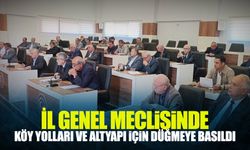 İl Genel Meclisi’nde köy yolları ve altyapı için düğmeye basıldı