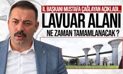 Lavuar Alanı ne zaman tamamlanacak? İl Başkanı Mustafa Çağlayan açıkladı…