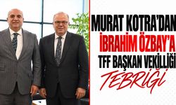 Murat Kotra’dan İbrahim Özbay’a TFF Başkan Vekilliği tebriği