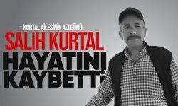 Salih Kurtal hayatını kaybetti