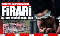 Gelik’teki maden faciasında firari işletme müdürü yakalandı