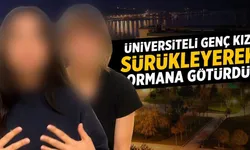 Tüyleri ürperten olay: Üniversiteli genç kızı kampüsten sürükleyerek ormana götürdü!