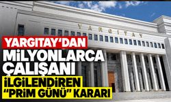 Yargıtay’dan milyonlarca çalışanı ilgilendiren “prim günü” kararı