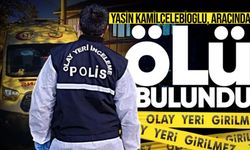 Yasin Kamilçelebioğlu, aracında ölü bulundu