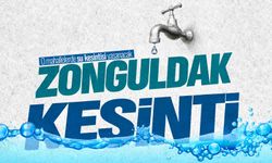 ZONGULDAK SU KESİNTİSİ | O mahallelerde su kesintisi yaşanacak