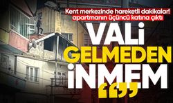 Zonguldak’ta apartmanın üçüncü katına çıktı: "Vali gelmeden inmem"