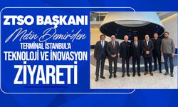 ZTSO Başkanı Metin Demir’den Terminal İstanbul’a teknoloji ve inovasyon ziyareti