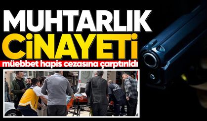 Muhtarlık kavgası cinayetinde müebbet hapis cezası
