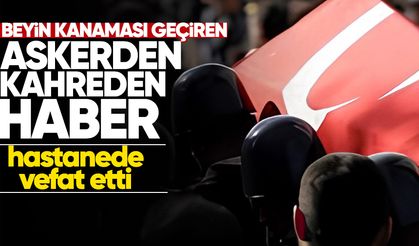 Beyin kanaması geçiren asker hayatını kaybetti