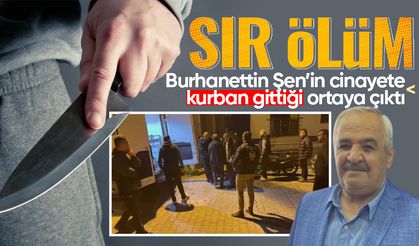 Burhanettin Şen ölümünde korkunç detaylar