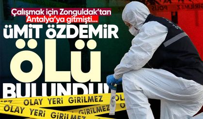 Zonguldak'tan çalışmak için gittiği Antalya'da ölü bulundu