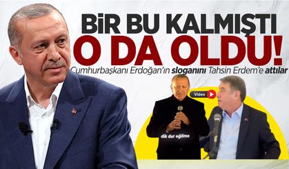 Cumhurbaşkanı Erdoğan’ın sloganını Tahsin Erdem’e attılar!