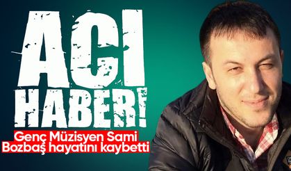 Genç Müzisyen Sami Bozbaş hayatını kaybetti