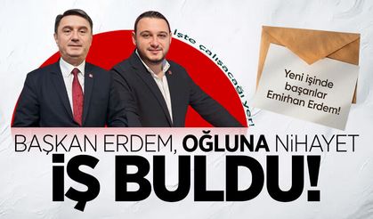 Başkan Erdem büyük oğluna sonunda iş buldu: İşte çalışacağı yer!