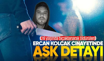 Bıçaklanarak öldürülen Ercan Kolçak c*nayetinde sevgili detayı
