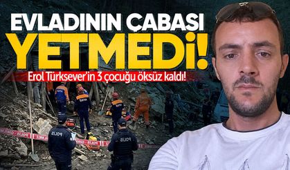 Evladının çabası yetmedi: Erol Türksever'in 3 çocuğu öksüz kaldı!