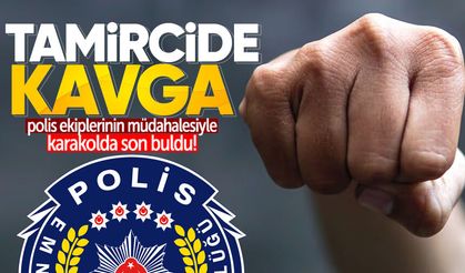 Tamircide çıkan kavga karakolda bitti