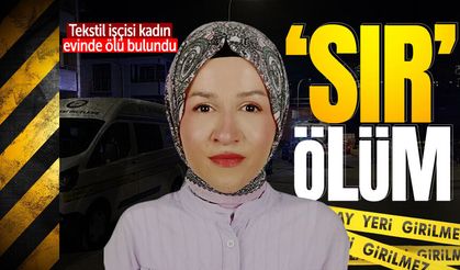Tekstil işçisi kadın evinde ölü bulundu