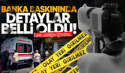 Zonguldak’taki banka baskınında detaylar belli oldu! Evinin satıldığını öğrenince...