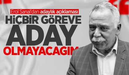 Erol Sarıal'dan adaylık açıklaması: "Hiçbir göreve aday olmayacağım"